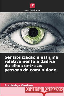 Sensibiliza??o e estigma relativamente ? d?diva de olhos entre as pessoas da comunidade Pratikshya Gautam 9786207513376 Edicoes Nosso Conhecimento - książka