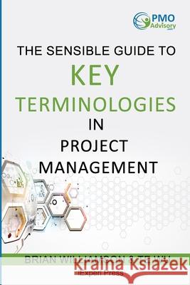 Sensible Guide to Key Terminologies in Project Management: Featuring the 500 Most Commonly Used Words Te Wu Brian Williamson 9781941913093 Iexperi Press - książka