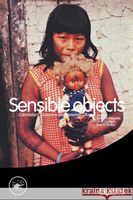 Sensible Objects: Colonialism, Museums and Material Culture Edwards, Elizabeth 9781845203245 Berg Publishers - książka