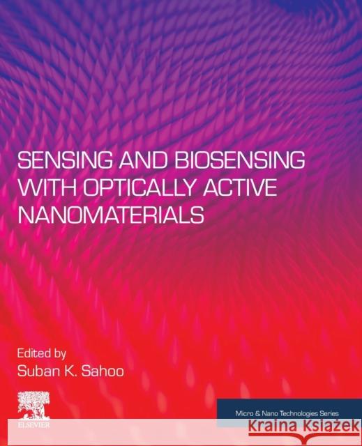 Sensing and Biosensing with Optically Active Nanomaterials Suban K. Sahoo 9780323902441 Elsevier - książka