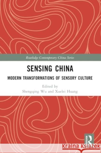 Sensing China: Modern Transformations of Sensory Culture Shengqing Wu Xuelei Huang 9781032008837 Routledge - książka