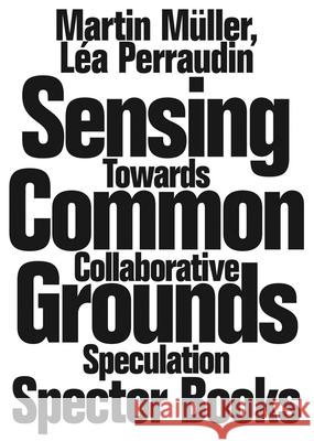 Sensing Common Grounds Lea Perraudin 9783959059114 Spector Books - książka