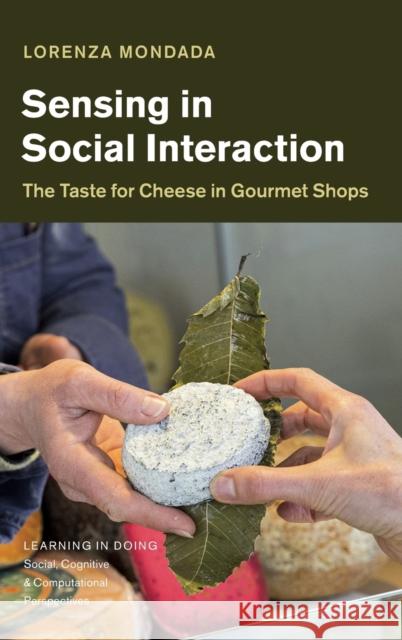 Sensing in Social Interaction: The Taste for Cheese in Gourmet Shops Mondada, Lorenza 9781108484251 Cambridge University Press - książka