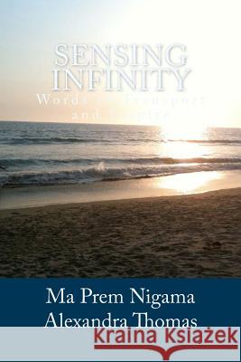 Sensing Infinity: Words to Transport and Inspire Ma Prem Nigama Alexandra Thomas 9781517783433 Createspace - książka