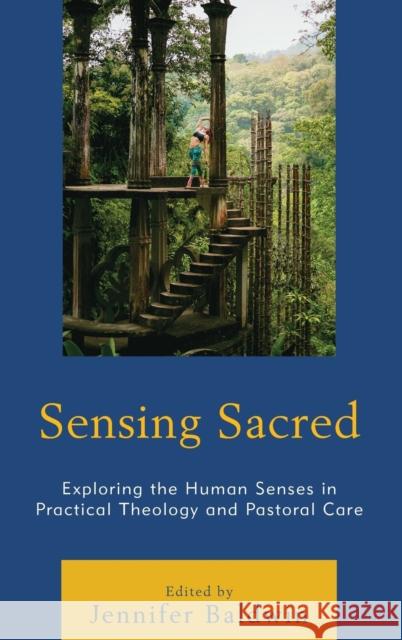Sensing Sacred: Exploring the Human Senses in Practical Theology and Pastoral Care Jennifer Baldwin Stephanie Arel John Carr 9781498531238 Lexington Books - książka