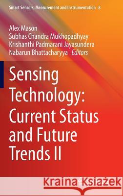 Sensing Technology: Current Status and Future Trends II Alex Mason Subhas C. Mukhopadhyay Krishanthi P. Jayasundera 9783319023144 Springer - książka