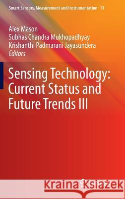 Sensing Technology: Current Status and Future Trends III Alex Mason Subhas C. Mukhopadhyay Krishanthi Padmarani Jayasundera 9783319109473 Springer - książka