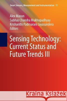 Sensing Technology: Current Status and Future Trends III Alex Mason Subhas C. Mukhopadhyay Krishanthi Padmarani Jayasundera 9783319383064 Springer - książka