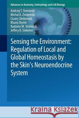 Sensing the Environment: Regulation of Local and Global Homeostasis by the Skin's Neuroendocrine System Andrzej Slominski Michal Zmijewski 9783642196829 Not Avail - książka