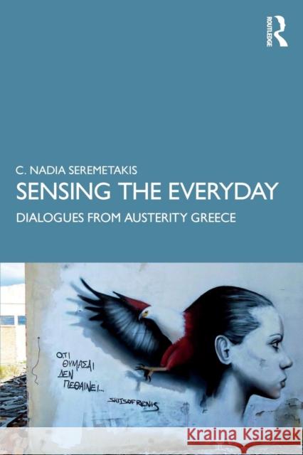 Sensing the Everyday: Dialogues from Austerity Greece C. Nadia Seremetakis 9780367187767 Routledge - książka