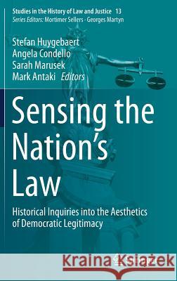 Sensing the Nation's Law: Historical Inquiries Into the Aesthetics of Democratic Legitimacy Huygebaert, Stefan 9783319754956 Springer - książka