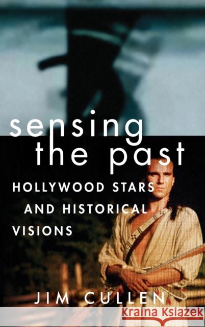Sensing the Past: Hollywood Stars and Historical Visions Cullen, Jim 9780199927647 Oxford University Press - książka
