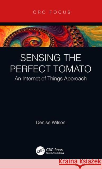 Sensing the Perfect Tomato: An Internet of Sensing Approach Denise Wilson 9780367086763 CRC Press - książka