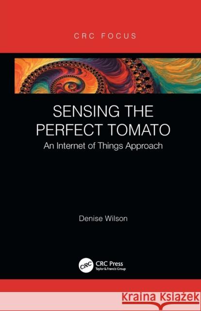 Sensing the Perfect Tomato: An Internet of Sensing Approach Denise (University of Washington, USA) Wilson 9781032092928 CRC Press - książka