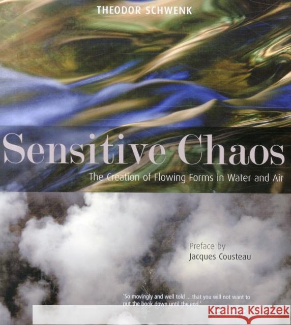 Sensitive Chaos: The Creation of Flowing Forms in Water and Air Schwenk, Theodor|||Cousteau, Jacques-Yves 9781855843943 Rudolf Steiner Press - książka