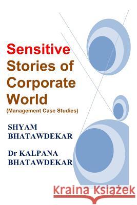 Sensitive Stories of Corporate World (Management Case Studies) Shyam Bhatawdekar Dr Kalpana Bhatawdekar 9781456585150 Createspace - książka