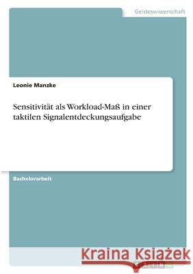 Sensitivität als Workload-Maß in einer taktilen Signalentdeckungsaufgabe Manzke, Leonie 9783346410603 Grin Verlag - książka