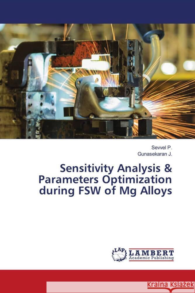 Sensitivity Analysis & Parameters Optimization during FSW of Mg Alloys Sevvel P Gunasekaran J 9786208119676 LAP Lambert Academic Publishing - książka