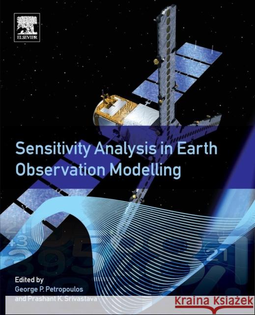 Sensitivity Analysis in Earth Observation Modelling George Petropoulos Prashant K. Srivastava 9780128030110 Elsevier - książka