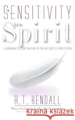 Sensitivity of the Spirit: Learning to Stay in the Flow of God\'s Direction R. T. Kendall 9781636412108 Charisma House - książka