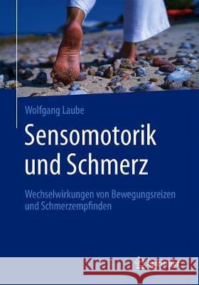 Sensomotorik Und Schmerz: Wechselwirkungen Von Bewegungsreizen Und Schmerzempfinden Laube, Wolfgang 9783662605110 Springer - książka