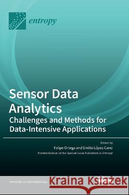 Sensor Data Analytics: Challenges and Methods for Data-Intensive Applications Felipe Ortega, Emilio López Cano 9783036548517 Mdpi AG - książka