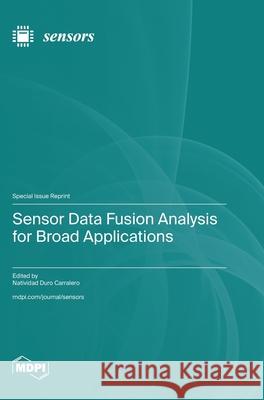 Sensor Data Fusion Analysis for Broad Applications Natividad Duro Carralero 9783725815890 Mdpi AG - książka