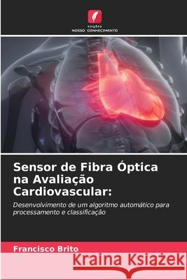 Sensor de Fibra Óptica na Avaliação Cardiovascular Francisco Brito 9786204105093 Edicoes Nosso Conhecimento - książka