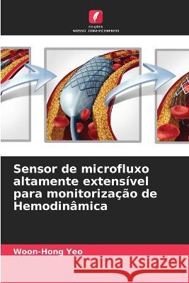 Sensor de microfluxo altamente extens?vel para monitoriza??o de Hemodin?mica Woon-Hong Yeo 9786205741795 Edicoes Nosso Conhecimento - książka