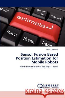 Sensor Fusion Based Position Estimation for Mobile Robots  9783659305023 LAP Lambert Academic Publishing - książka