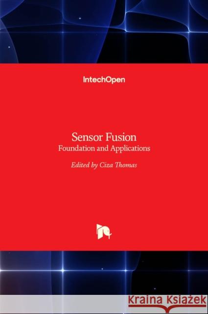 Sensor Fusion: Foundation and Applications Ciza Thomas 9789533074467 Intechopen - książka