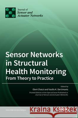 Sensor Networks in Structural Health Monitoring: From Theory to Practice Eleni Chatzi Vasilis K. Dertimanis 9783036506326 Mdpi AG - książka