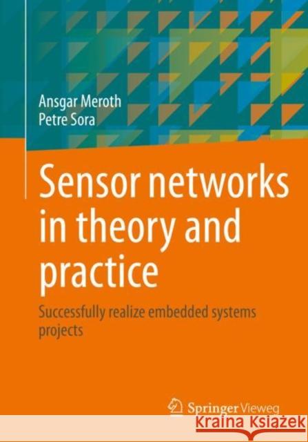 Sensor Networks in Theory and Practice: Successfully Realize Embedded Systems Projects Meroth, Ansgar 9783658395759 Springer Fachmedien Wiesbaden - książka