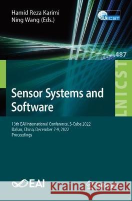 Sensor Systems and Software: 13th EAI International Conference, S-Cube 2022, Dalian, China, December 7-9, 2022, Proceedings Hamid Reza Karimi  Ning Wang  9783031348983 Springer International Publishing AG - książka
