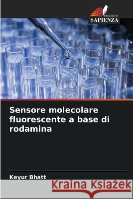 Sensore molecolare fluorescente a base di rodamina Keyur Bhatt 9786205584538 Edizioni Sapienza - książka