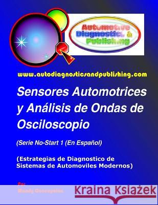 Sensores Automotrices y Análisis de Ondas de Osciloscopio: (Estrategias de Diagnostico de Sistemas Modernos Automotrices) Concepcion, Mandy 9781463576523 Createspace - książka
