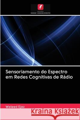 Sensoriamento do Espectro em Redes Cognitivas de Rádio Waleed Ejaz 9786202957250 Edicoes Nosso Conhecimento - książka