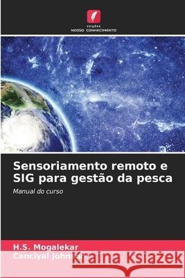 Sensoriamento remoto e SIG para gestão da pesca Mogalekar, H.S., Johnson, Canciyal 9786139634873 Edições Nosso Conhecimento - książka