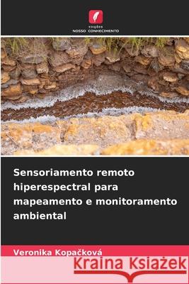 Sensoriamento remoto hiperespectral para mapeamento e monitoramento ambiental Kopacková, Veronika 9786209391927 Edições Nosso Conhecimento - książka