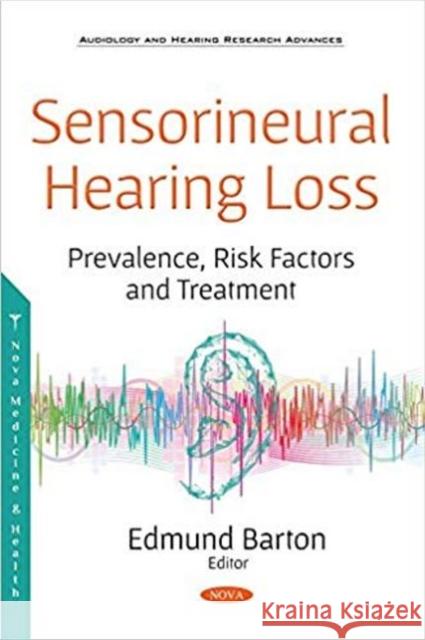 Sensorineural Hearing Loss: Prevalence, Risk  Factors and Treatment Edmund Barton 9781536144758 Nova Science Publishers Inc - książka