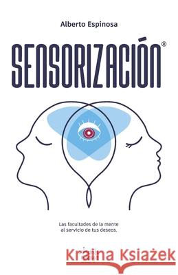 Sensorizacion: Las facultades de la mente al servicio de tus deseos Alberto Espinosa   9781957973968 Editorial Shanti Nilaya - książka