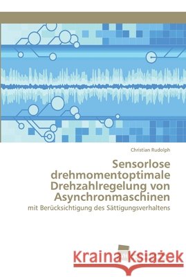 Sensorlose drehmomentoptimale Drehzahlregelung von Asynchronmaschinen Christian Rudolph 9783838153247 Sudwestdeutscher Verlag Fur Hochschulschrifte - książka