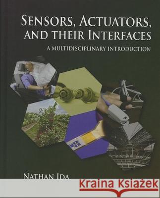 Sensors, Actuators, and Their Interfaces: A Multidisciplinary Introduction Ida, Nathan 9781613530061  - książka