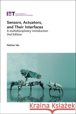 Sensors, Actuators, and Their Interfaces: A Multidisciplinary Introduction Nathan Ida 9781785618352 Institution of Engineering & Technology - książka