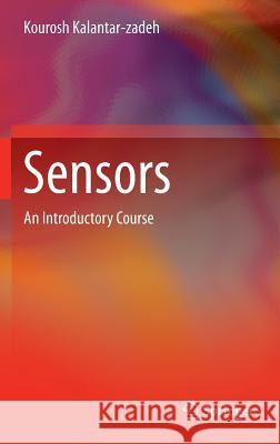 Sensors: An Introductory Course Kalantar-Zadeh, Kourosh 9781461450511 Springer - książka