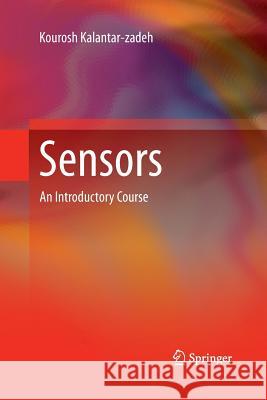 Sensors: An Introductory Course Kalantar-Zadeh, Kourosh 9781489999849 Springer - książka