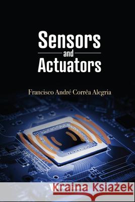 Sensors and Actuators Francisco Andre Correa Alegria 9789811242496 World Scientific Publishing Company - książka