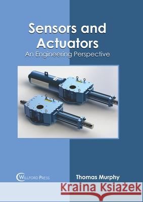 Sensors and Actuators: An Engineering Perspective Thomas Murphy 9781647283285 Willford Press - książka