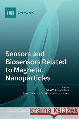 Sensors and Biosensors Related to Magnetic Nanoparticles Galina V. Kurlyandskaya 9783036546155 Mdpi AG - książka