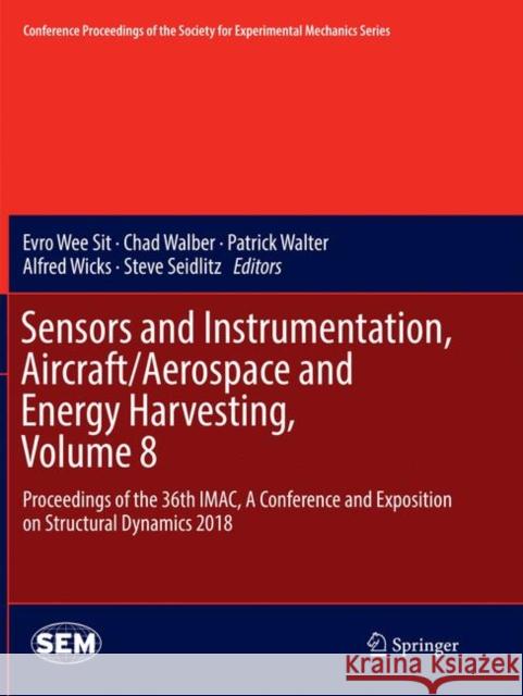 Sensors and Instrumentation, Aircraft/Aerospace and Energy Harvesting, Volume 8: Proceedings of the 36th Imac, a Conference and Exposition on Structur Wee Sit, Evro 9783030090432 Springer - książka